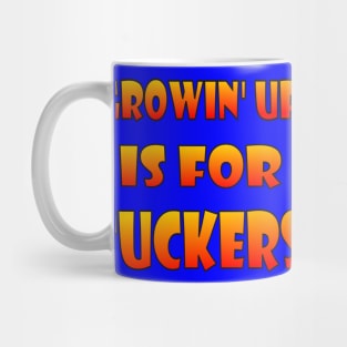 Growin' up is for Suckers Mug